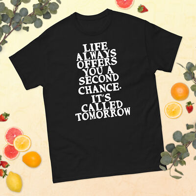 Life always offers you a second chance. It's called tomorrow Unisex T-Shirt