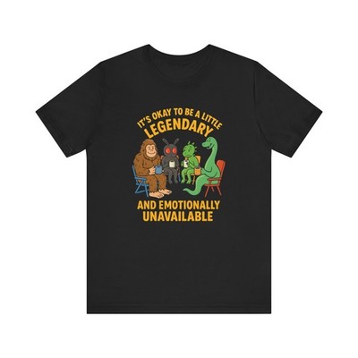 Legendary & Emotionally Unavailable Tee, Cryptid Group Therapy Shirt, Bigfoot