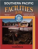 SOUTHERN PACIFIC FACILITIES IN COLOR, VOL. 1: CALIFORNIA, By Timothy Morris NEW