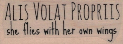 Alis Volat Propriis by Cat Kerr 1 x 2 1/2'' Rubber Stamp, Inspirational Stamp