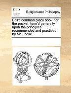 BELL'S COMMON PLACE BOOK, FOR THE POCKET; FORM'D GENERALLY By Multiple See Notes