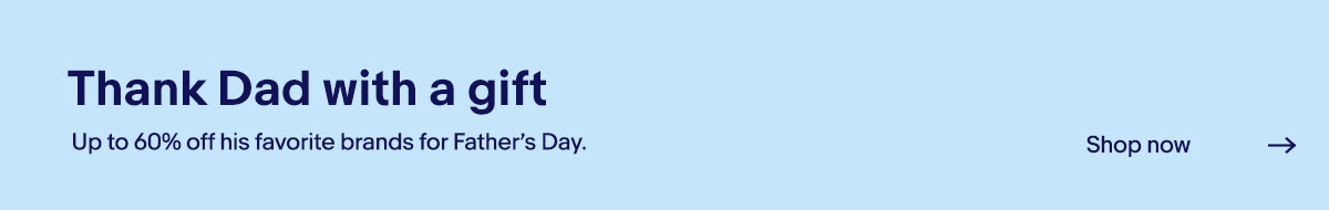 Thank Dad with a gift Up to 60% off his favorite brands for Father's Day. Shop now