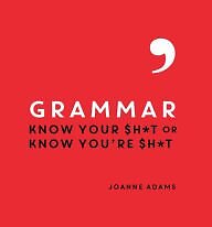 GRAMMAR: KNOW YOUR SH*T OR KNOW YOU'RE SH*T By Joanne Adams - Hardcover **NEW**