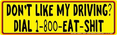 DON'T LIKE MY DRIVING DIAL 1-800-EAT-SHIT WVBP-00002 10'' X 3'' COLOR STICKER