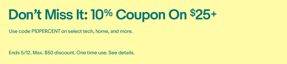 Don't Miss It: 10% Coupon On $25+ | Use code P10PERCENT on select tech, home, and more. Ends 5/12. Max. $50 discount. One time use. See details.