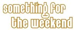 something.for.the.weekend
