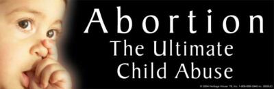 Abortion The Ultimate Child Abuse Pro-Life Bumper Sticker