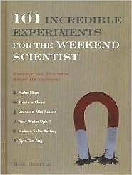 101 Incredible Experiments For The Weekend Scientist: Fascinating Fun With E...