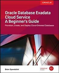 Oracle Database Exadata Cloud Service : A Beginner's Guide, Paperback by Spen...