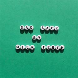 New Music Milk Teeth ''Sad Sack'' 12''