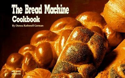 The Bread Machine Cookbook by Donna R. German; Donna Rathmell German