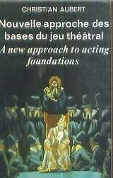 Nouvelle Approche Des Bases Du Jeu Theatral - A New Approach To Acting Foundatio