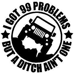 I Got 99 Problems But A Ditch Ain't One Decal