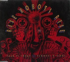 Talk Is Cheap / Flowers & Birds - Music CD - Rise Robots Rise -  1991-11-28 - Tv