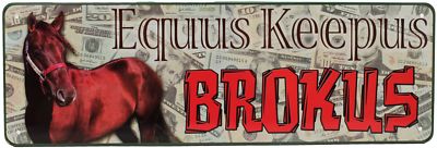 Rivers Edge Products Tin Sign Equus Keepus Brokus, Size 10.5'' x 3.5'', mfg 1428