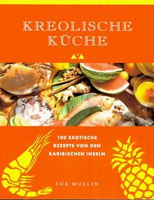 Kreolische KÃ¼Che. 100 Exotische Rezepte Von Den Karibische... | Livre | Ã©Tat Bon