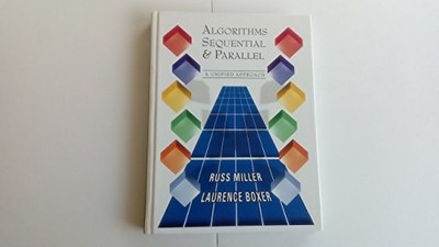 ALGORITHMS SEQUENTIAL AND PARALLEL: A UNIFIED APPROACH By Russ Miller & Laurence