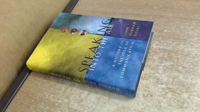Speaking into the Air   A History of the Idea... by Peters, John Durham Hardback