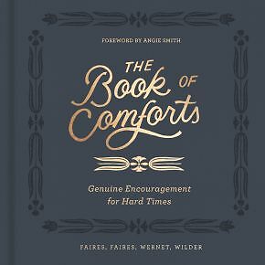 The Book of Comforts: Genuine Encouragement for Hard Times .. NEW