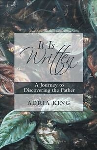 It Is Written : A Journey to Discovering the Father, Paperback by King, Adria...