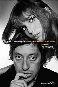Je T'aime, Moi Non Plus : Franco-British Cinematic Relations, Hardcover by Ma...