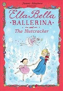 Ella Bella Ballerina and the Nutcracker, Paperback by Mayhew, James, Brand Ne...