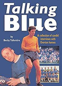 Talking Blue: A Collection of Candid Interviews with Everton Heroes, Tallentire,