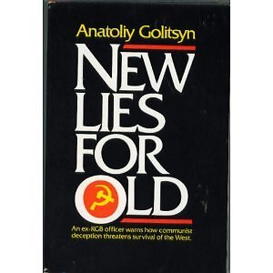 NEW LIES FOR OLD : THE COMMUNIST STRATEGY OF DECEPTION AND By Anatoliy Golitsyn