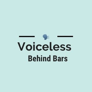 Voiceless Behind Bars