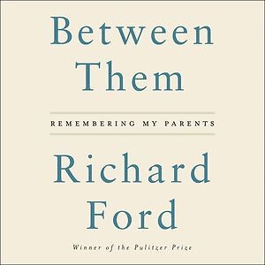 Between Them : Remembering My Parents, CD/Spoken Word by Ford, Richard; Basko...