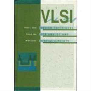 VLSI DESIGN TECHNIQUES FOR ANALOG AND DIGITAL CIRCUITS By Randall L. Geiger