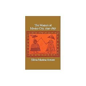 THE WOMEN OF MEXICO CITY, 1790-1857 By Silvia Arrom - Hardcover *Mint Condition*