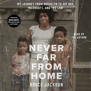 Never Far from Home : My Journey from Brooklyn to Hip Hop, Microsoft, and the...