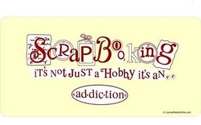 Scrapbooking-It's Not A Hobby-It's An Ad-dic-tion Photo License Plate