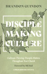 Disciple-Making Culture: Cultivate Thriving Disciple-Makers Throughout Your