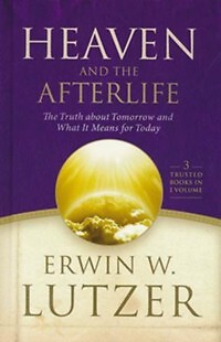 Heaven and the Afterlife: The Truth About Tomorrow and What It Means for Today,