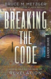 Breaking the Code: Understanding the Book of Revelation, Leader Guide, Revised