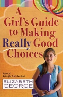 A Girl's Guide to Making Really Good Choices