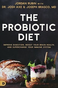 The Probiotic Diet: Improve Digestion, Boost Your Brain Health, and Supercharge