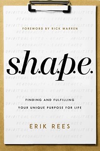 S.H.A.P.E.: Finding and Fulfilling Your Unique Purpose for Life