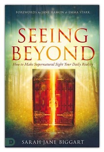 Seeing Beyond: How to Make Supernatural Sight Your Daily Reality