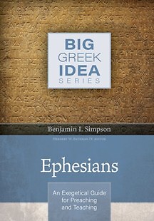 Ephesians - Big Greek Idea Series: An Exegetical Guide for Preaching and