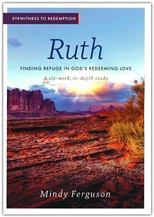 Eyewitness to Redemption: Ruth: Finding Refuge in God's Redeeming Love