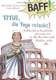 Baff! Wissen. Titus, Die Toga Rutscht!: Welchen Job Ein Ko... | Livre | Ã©Tat Bon