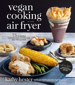 Vegan Cooking in Your Air Fryer: 75 Incredible Comfort Food Recipes with .. NEW