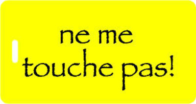 Luggage Tag - In French:  ''ne me touche pas!'' (hands off!) - Bright Yellow 