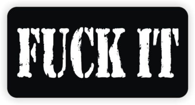F**k It Sticker Decal