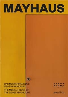 Mayhaus : Das Musterhaus Des Neuen Frankfurt / The House