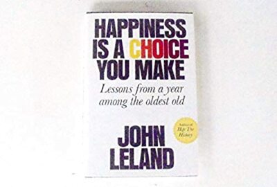 Happiness Is a Choice You Make by John Leland (2018, FSG) Hardcover ~ NEW!