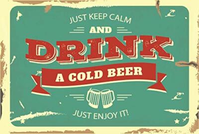 Just Keep Calm and Drink Cold Beer. Just Enjoy It. Vintage Retro Aluminum Sign